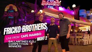 FRICKO BROTHERS | Ballantines 10 DJ Competition Night 2 Set at Café Mambo Ibiza | October 14 2024