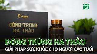 Đông trùng hạ thảo – Giải pháp sức khỏe cho người cao tuổi | VTC14