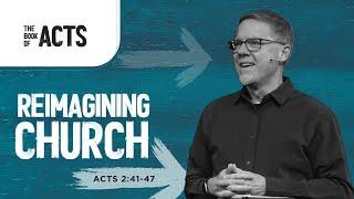 Acts 2:41-47 | Reimagining Church | Alan Kraft