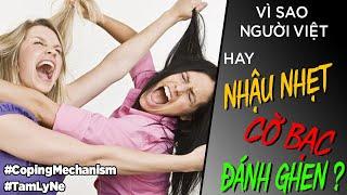 Người VN hay NHẬU NHẸT CỜ BẠC ĐÁNH GHEN, vì sao? [TamLyNe - Dưa Leo DBTT]