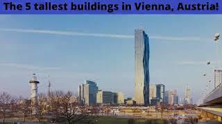 The top 5 tallest buildings in Vienna, Austria!