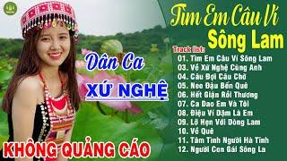 TÌM EM CÂU VÍ SÔNG LAM - A PÁO LK Dân Ca Xứ Nghệ Hay Nhất Vừa Ra Lò NGHE MÊ MẨN LÒNG NGƯỜI