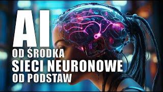 Sieci neuronowe od podstaw: AI od środka. Jak to wszystko działa?