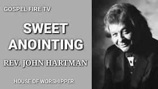 SWEET ANOINTING || REV. JOHN HARTMAN