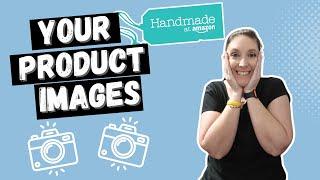 Perfect Images: The Key to Stand Out on Amazon Handmade