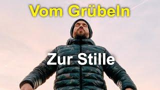 Und plötzlich ist Stille. Wie Verstand & Grübeln stoppen