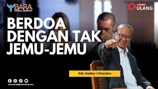 Berdoa Dengan Tak Jemu-jemu | Pdt. Robby I Chandra