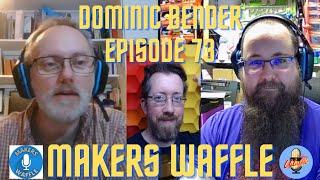 Makers Waffle Episode 73   Dominic Bender