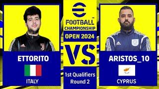 ETTORITO (ITALY) VS ARISTOS_10 (CYPRUS) | EFOOTBALL CHAMPIONSHIP OPEN 2024 | 1ST QUALIFIERS ROUND 2