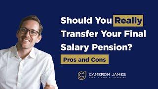 Should I Transfer My Final Salary Pension? | Cameron James