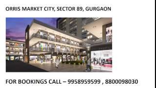 9958959599, orris market city, orris sector 89 gurgaon, orris commercial project gurgaon