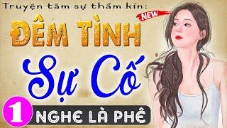 5 Phút nghe truyện ngủ ngon: Đêm Tình Sự Cố - Tập 1 - Truyện tâm sự thầm kín đêm khuya 2024