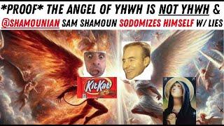 *PROOF* the Angel of YHWH is NOT YHWH and @shamounian Sam Shamoun Sodomizes Himself with Lies