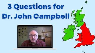 Three questions for Dr. John Campbell