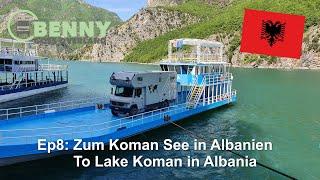 Ep 8: Zum Koman See in Albanien / To Koman Lake in Albania