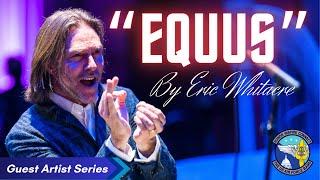 "Equus" - Featuring Eric Whitacre and The United States Air Force Band