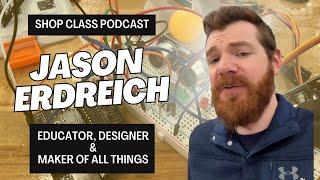 Jason Erdreich, Educator, Designer, and Maker