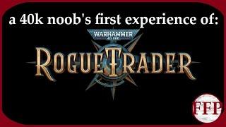 Warhammer 40k: Rogue Trader (a 40k noob's blind playthrough)