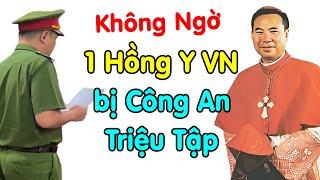 Ít ai biết 1 Đức Hồng Y VN bị Công An mời làm việc