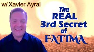 The REAL 3rd Secret of Fatima with Xavier Ayral