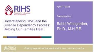 Understanding CWS and the Juvenile Dependency Process: Helping Our Families Heal Recorded Training