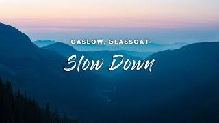 Caslow - Slow Down (Lyrics) feat. glasscat