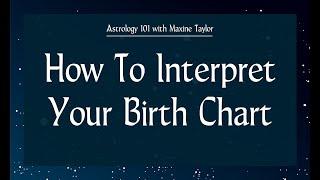 Astrology 101 - How To Interpret Your Birth Chart