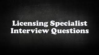 Licensing Specialist Interview Questions