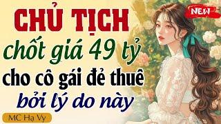 Truyện ngôn tình full: CHỦ TỊCH CHỐT GIÁ 49 TỶ CHO CÔ VỢ ĐẺ THUÊ - Đọc truyện đêm khuya