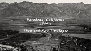 Pasadena, California  Timelapse 1885 to 2018