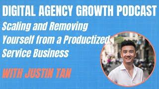 Justin Tan on Scaling and Removing Yourself from a Productized Service Business