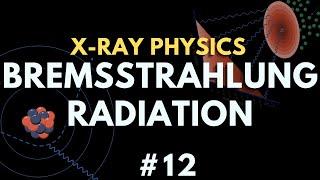 Bremsstrahlung Radiation | X-ray production | X-ray physics | Radiology Physics Course #19