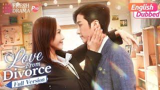 【English Dubbed】Love from Divorce Full Version | Xu Kaixin, Fan Luoqi | Fresh Drama Pro