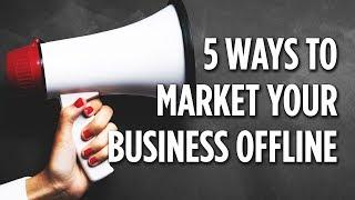 5 Ways to Market Your Business Offline