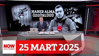 Haber alma özgürlüğü tutuklandı... 25 Mart 2025 Selçuk Tepeli ile NOW Ana Haber