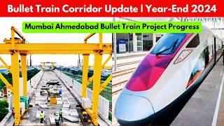 Bullet Train Corridor Update | Year End 2024 | Mumbai Ahmedabad Bullet Train Project Progress