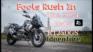 Fools Rush In. 2024 BMW R1250GS Adventure