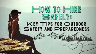 How to Hike Safely: Key Tips for Outdoor Safety and Preparedness