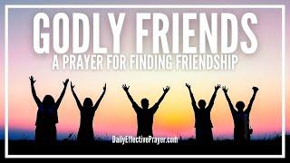 Prayer For Godly, Good Friends | Prayer For Finding Blessed Friendships