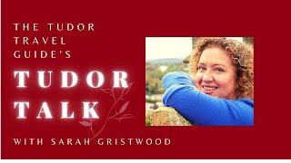 Tudor Talk with Sarah Gristwood - Recorded LIVE on YouTube