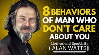 8 Behaviors of a Man Who Doesn't Care About You | ALAN WATTS MOTIVATIONAL SPEECH