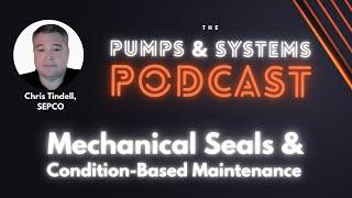 Pumps & Systems Podcast: Mechanical Seals & Condition-Based Maintenance [Episode 99]