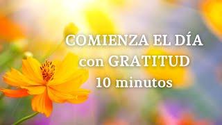  Meditación Guiada para EMPEZAR el DÍA || 10 minutos de GRATITUD 