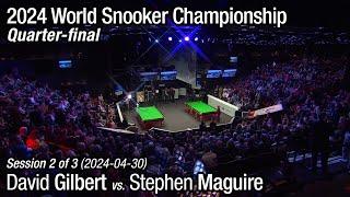 2024 World Snooker Championship Quarter-final: David Gilbert vs. Stephen Maguire (Full Match 2/3)