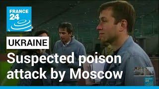 Abramovich, Ukrainian peace negotiators hit by suspected poisoning • FRANCE 24 English