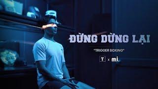 Đừng Dừng Lại Trigger Boxing | Boxing comercial - MI Studio