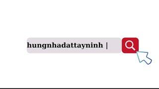 Cách tìm kiếm kênh Hùng nhà đất tây ninh