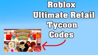 Roblox Ultimate Retail Tycoon Codes ! 