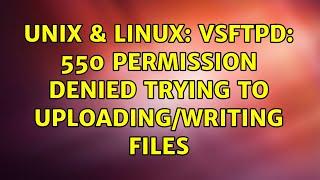 Unix & Linux: vsftpd: 550 Permission denied trying to uploading/writing files