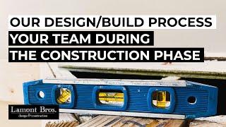 Our Design/Build Process: Your Team During the Construction Phase